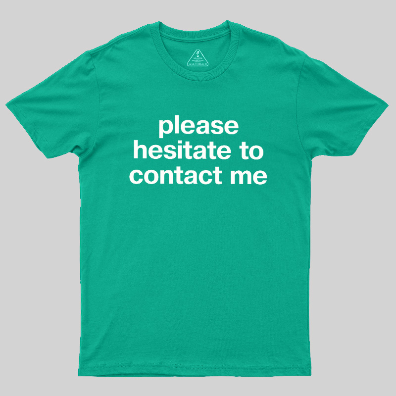 Please Hesitate To Contact Me Geek T-Shirt