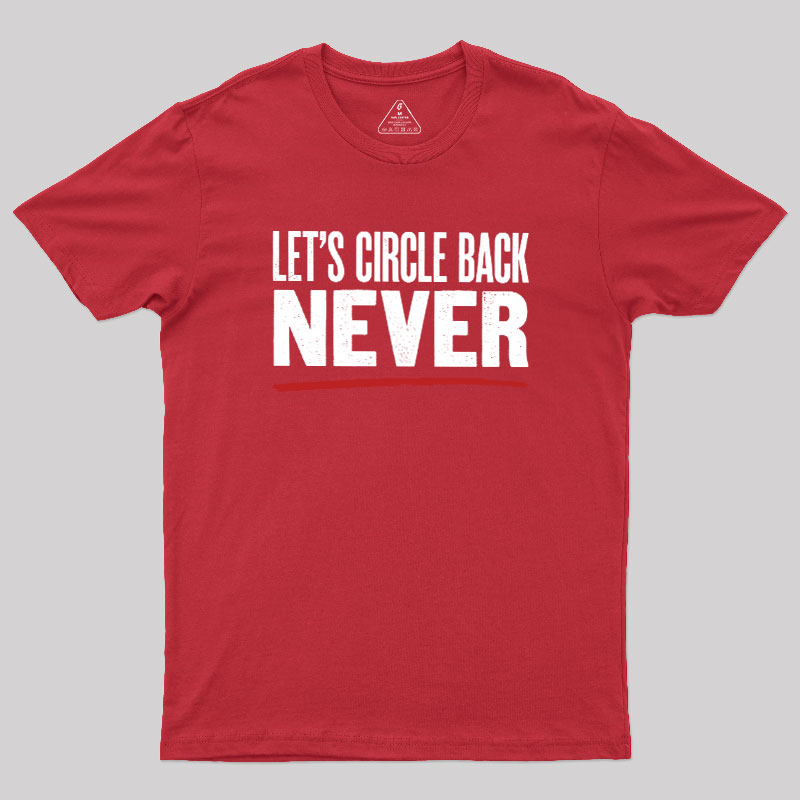 Let's Circle Back Never Geek T-Shirt
