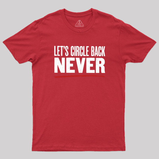 Let's Circle Back Never Geek T-Shirt
