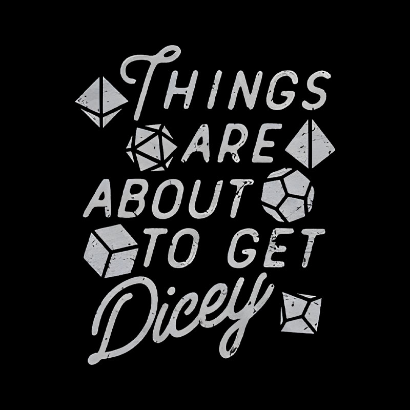 Things About To Get Dicey Geek T-Shirt