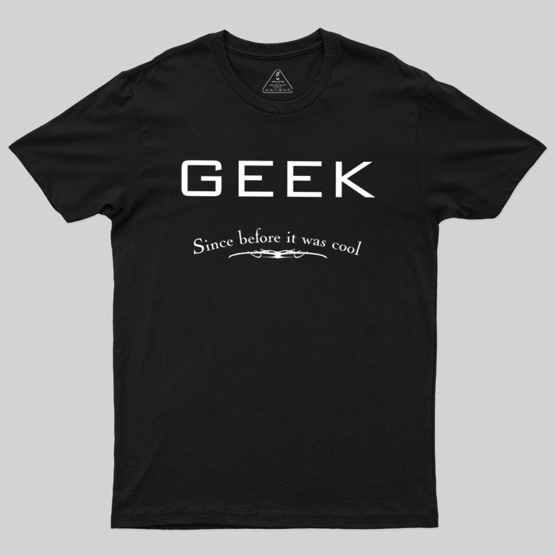 Geek Since Before It Was Cool Geek T-Shirt