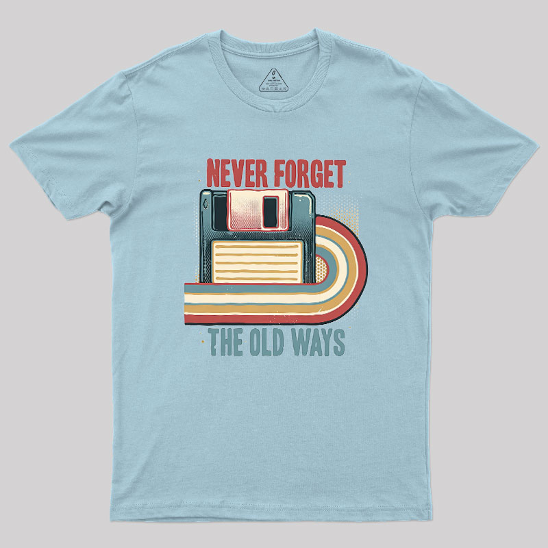 Never Forgot The Old Way Geek T-Shirt