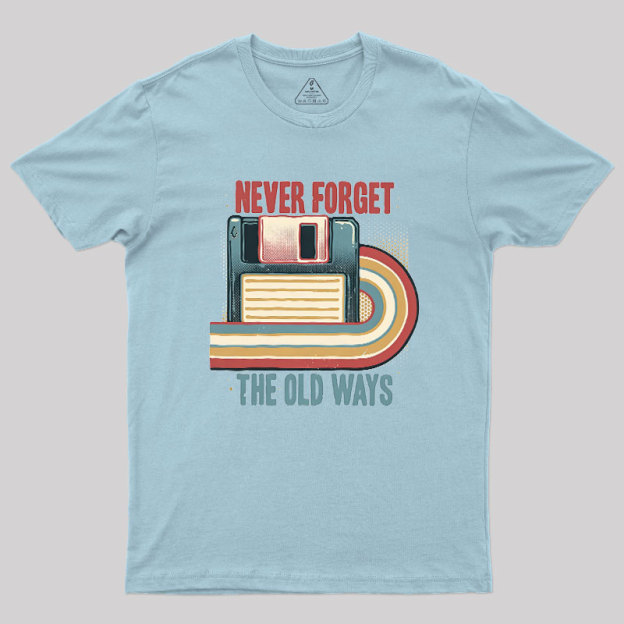 Never Forgot The Old Way Geek T-Shirt
