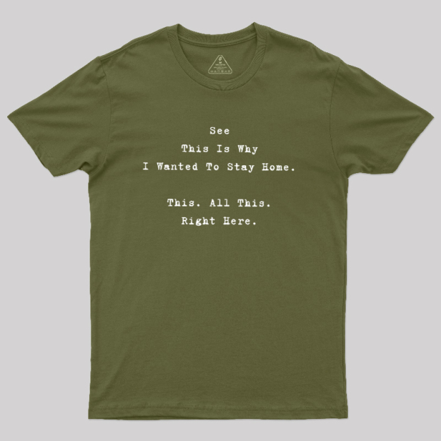 See This Is Why I Wanted To Stay Home Geek T-Shirt
