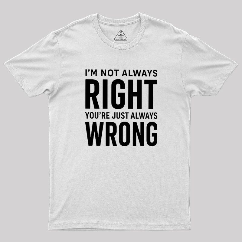 Always Right Or Wrong Geek T-Shirt