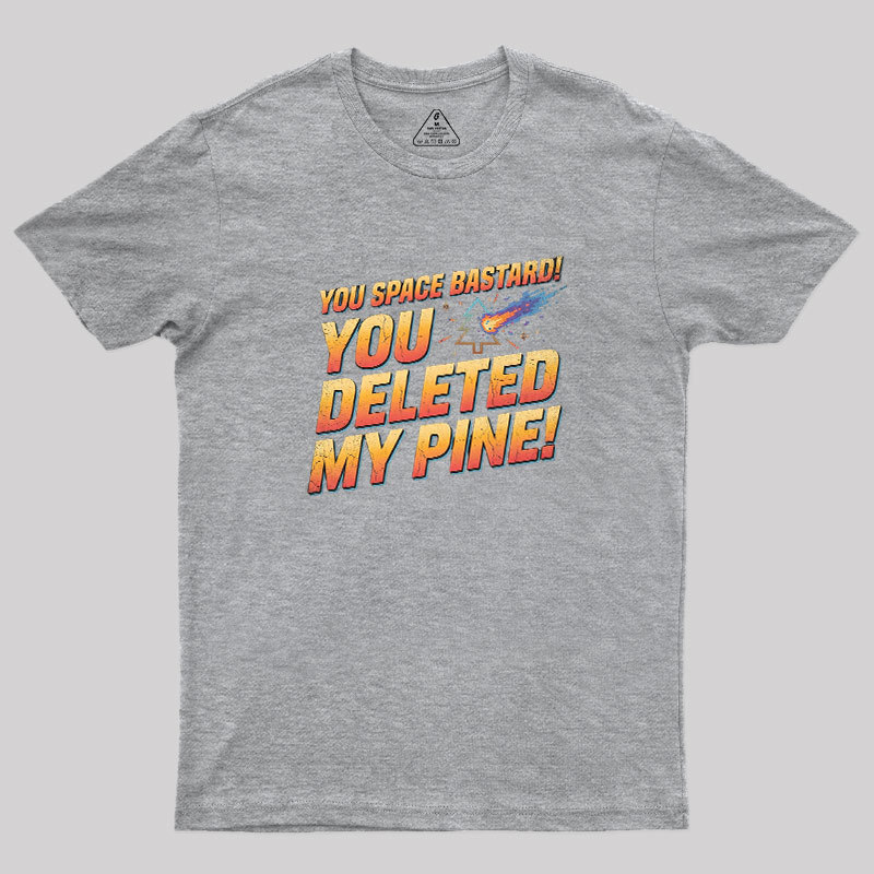 You Deleted My Pine Geek T-Shirt