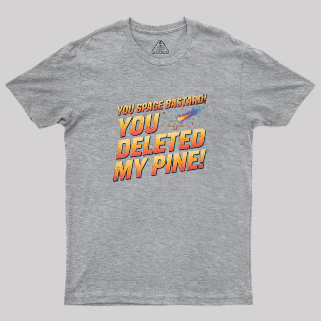 You Deleted My Pine Geek T-Shirt