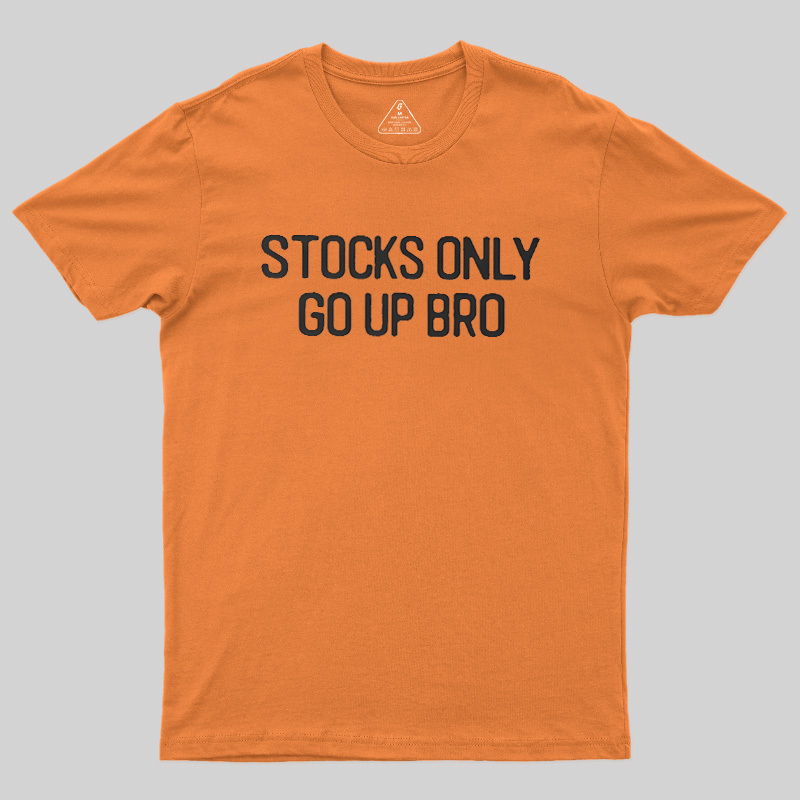 Stocks Only Go Up Bro Geek T-Shirt