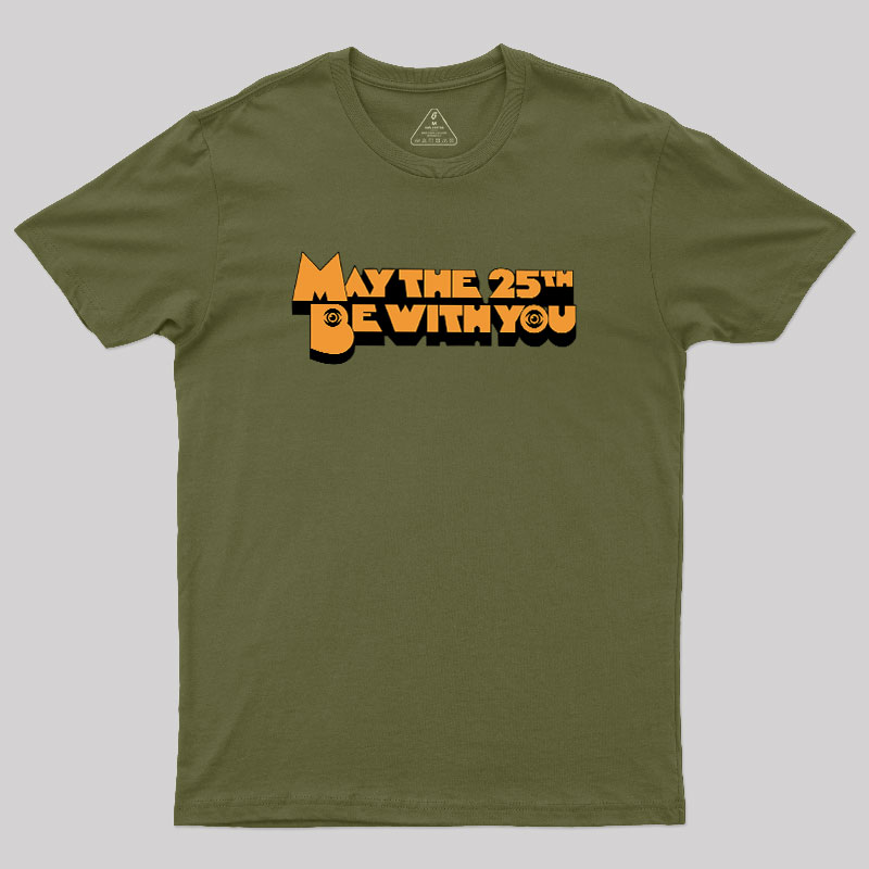 May The 25th Be With You Geek T-Shirt
