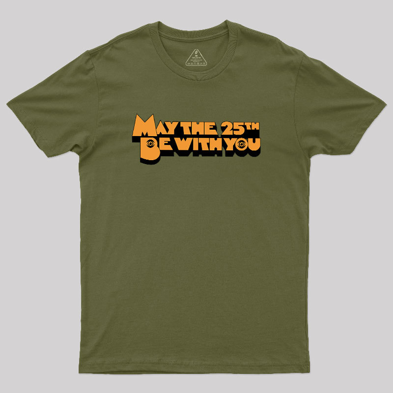 May The 25th Be With You Geek T-Shirt