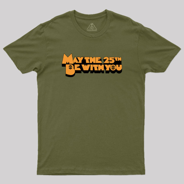 May The 25th Be With You Geek T-Shirt