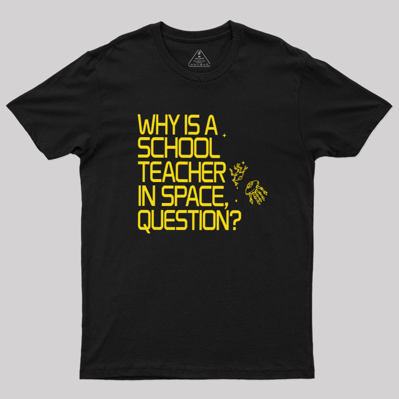 Why is a School Teacher in Space Geek T-Shirt