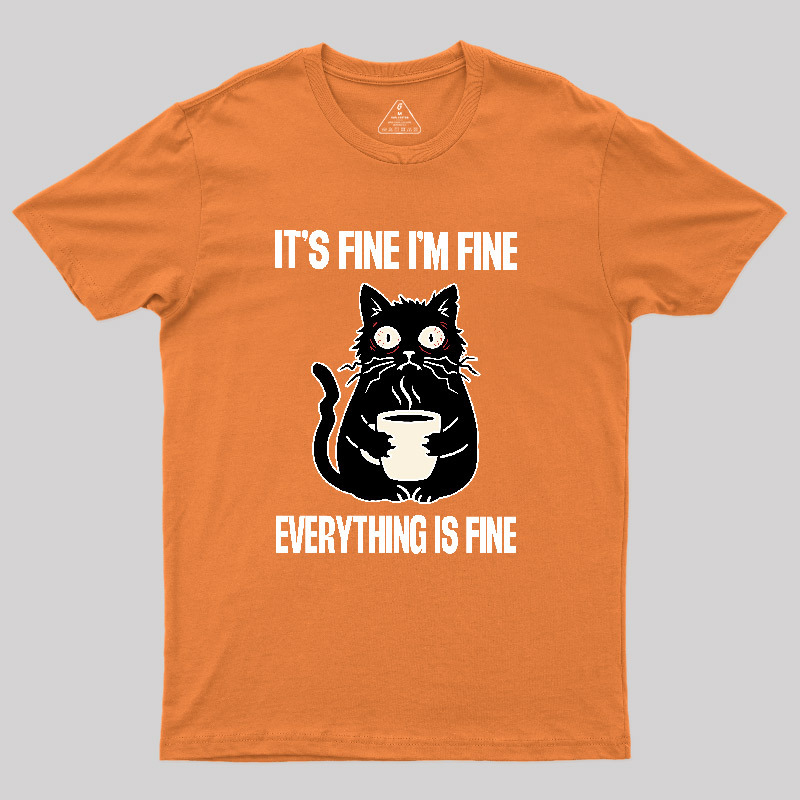 Its Fine Im Fine Everything Is Fine Geek T-Shirt
