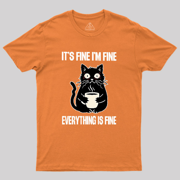 Its Fine Im Fine Everything Is Fine Geek T-Shirt