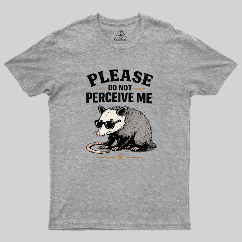 Please Do Not Perceive Me Geek T-Shirt