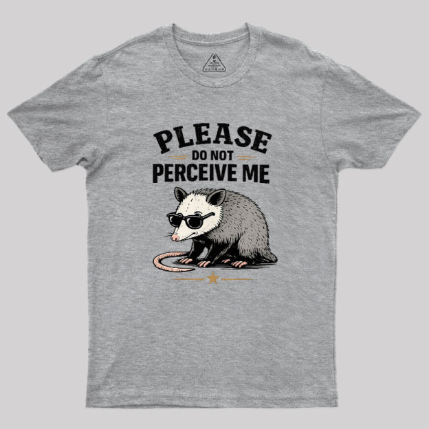 Please Do Not Perceive Me Geek T-Shirt
