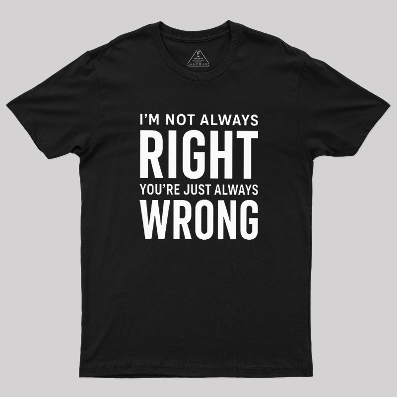 Always Right Or Wrong Geek T-Shirt