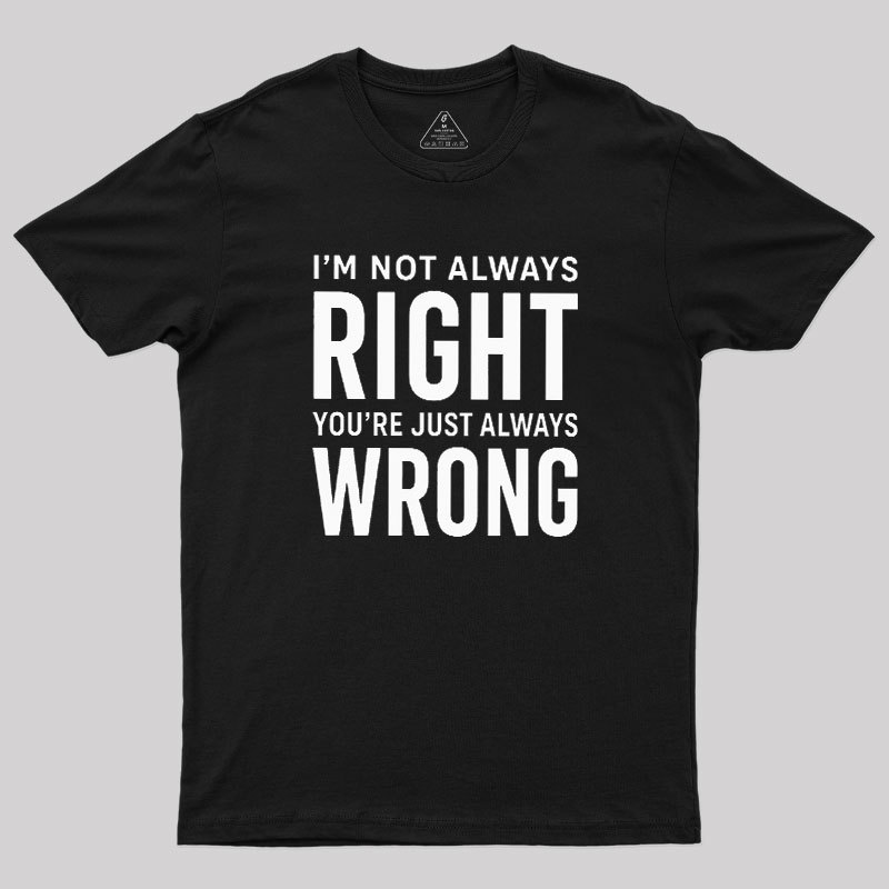 Always Right Or Wrong Geek T-Shirt