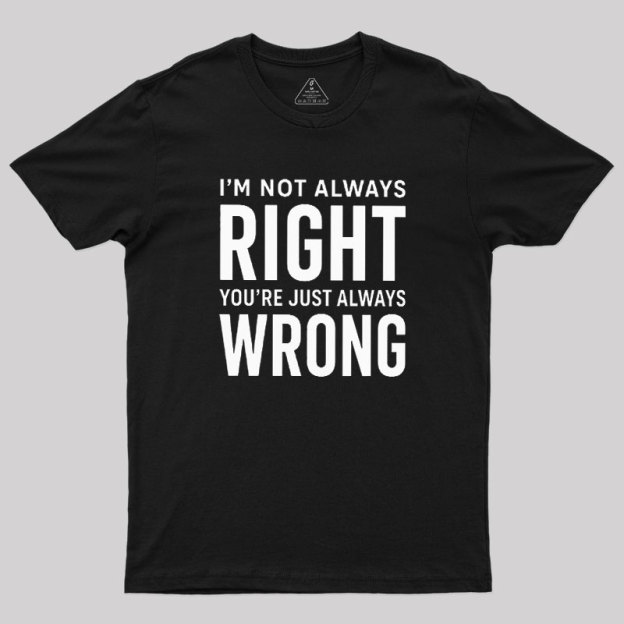 Always Right Or Wrong Geek T-Shirt