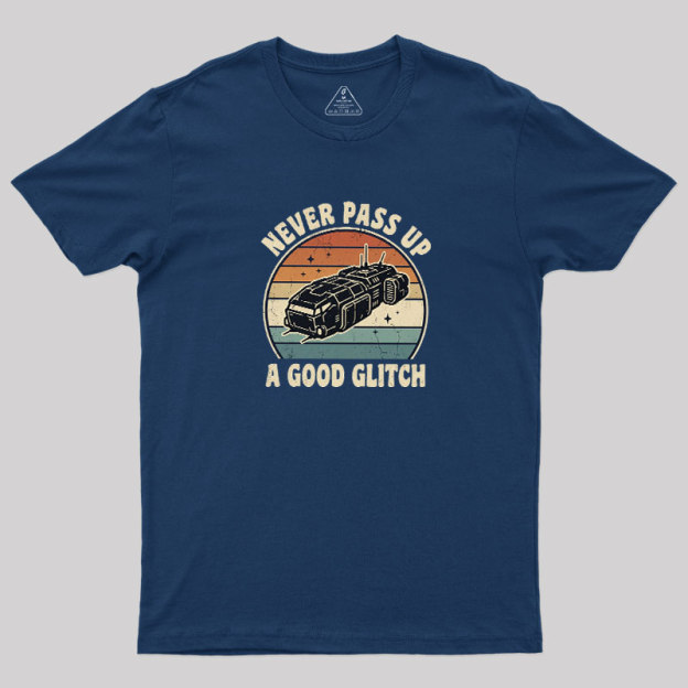 Never Pass Up A Good Glitch Geek T-Shirt