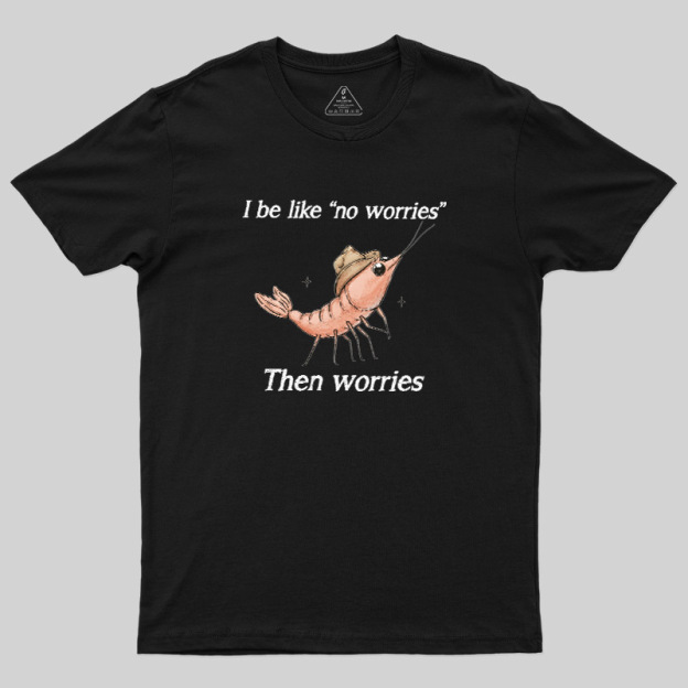 No Worries Then Worries Cowboy Shrimp Graphic Geek T-Shirt