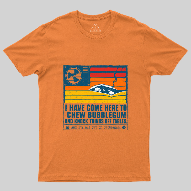 I Have Come Here To Chew Bubblegum Geek T-Shirt