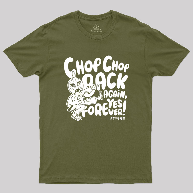 Chop Chop Back Again Geek T-Shirt
