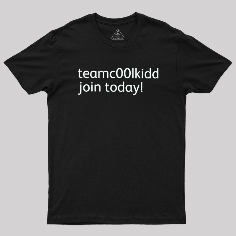 Team c00lkidd Join Today Geek T-Shirt