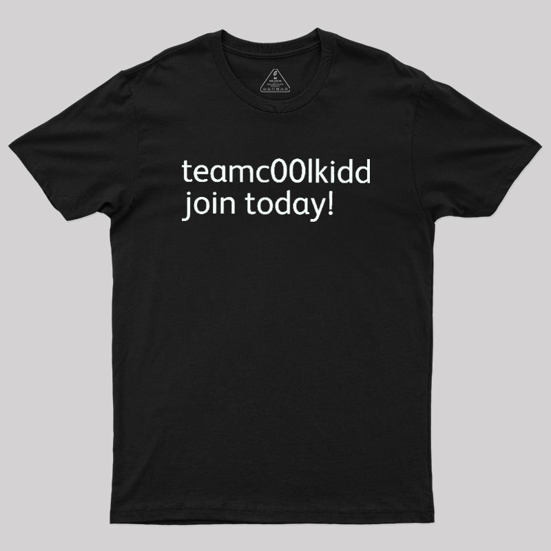 Team c00lkidd Join Today Geek T-Shirt