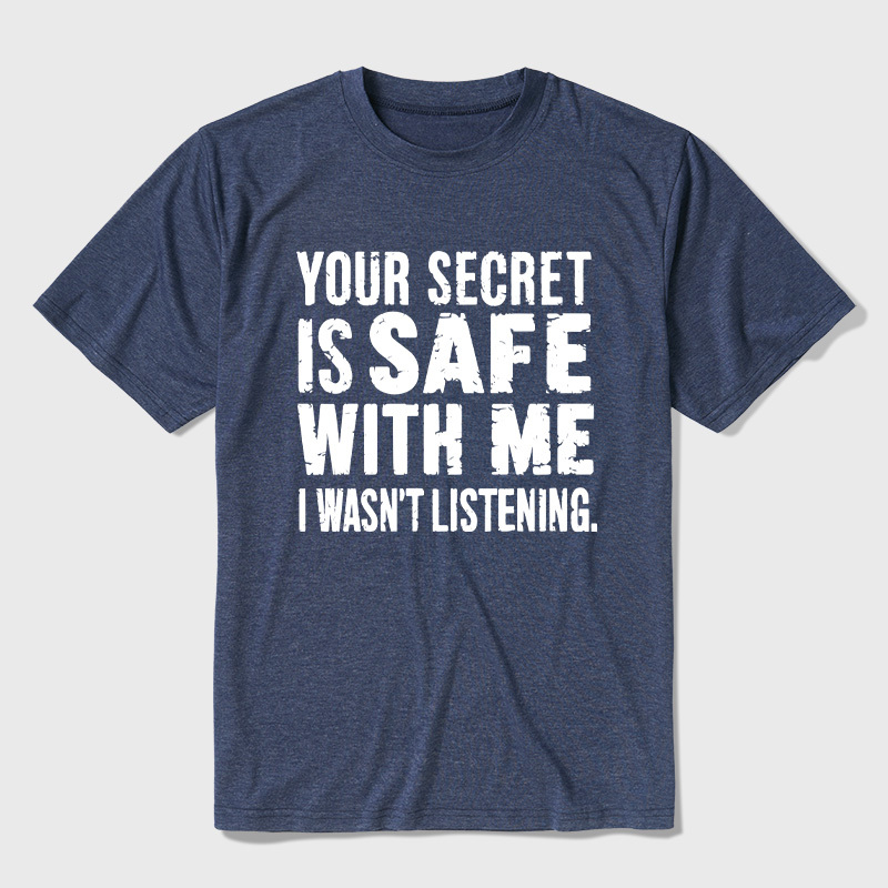 Your Secret Is Safe With Me I Wasn't Listening Ultra Soft Heather Tees