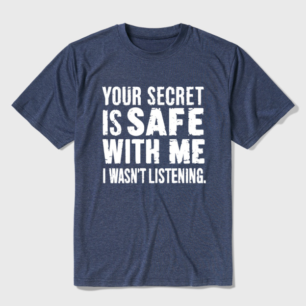 Your Secret Is Safe With Me I Wasn't Listening Ultra Soft Heather Tees