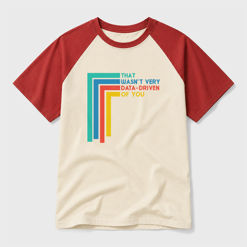 That Wasn’t Very Data-driven Of You Funny Data Analyst Geek Retro Raglan T-Shirt