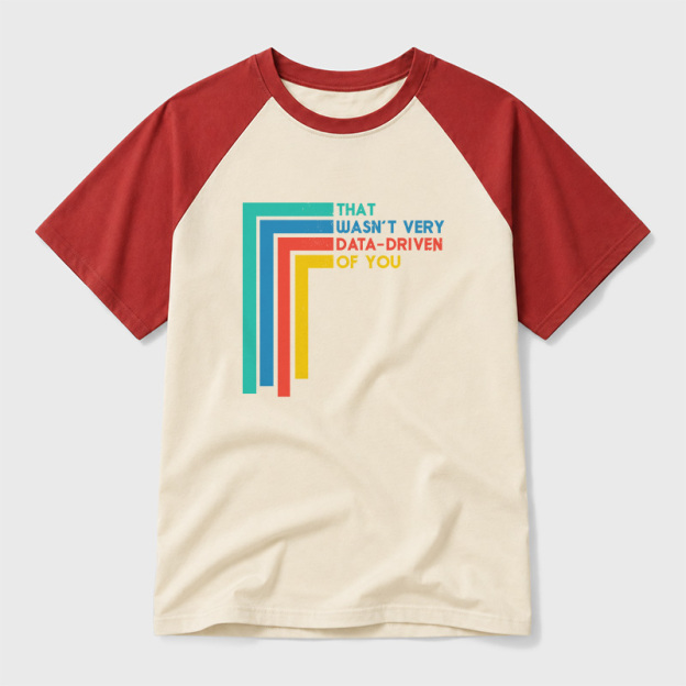 That Wasn’t Very Data-driven Of You Funny Data Analyst Geek Retro Raglan T-Shirt