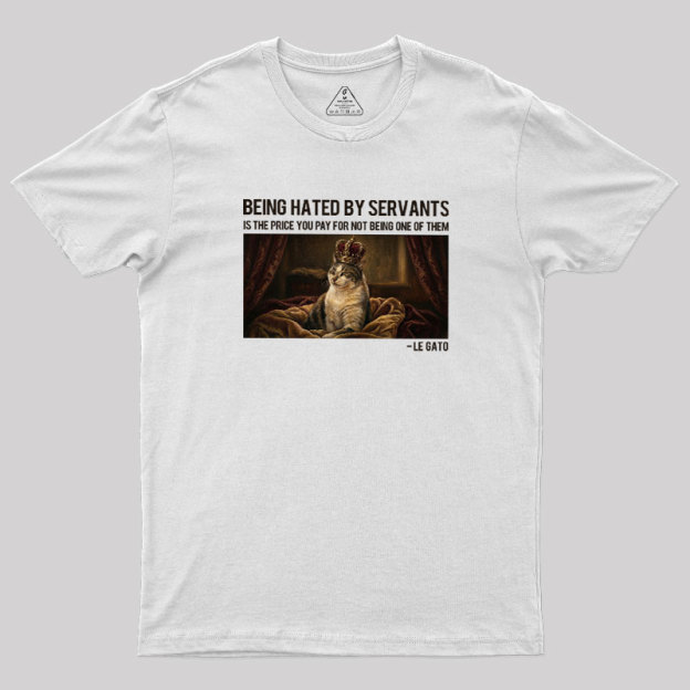 The Servants Hate Me Geek T-Shirt