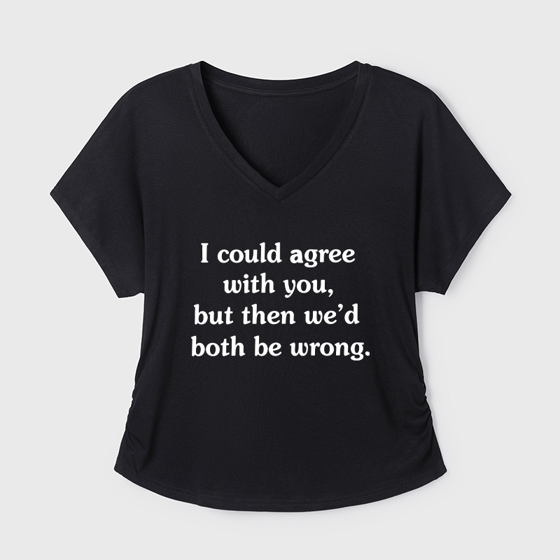 I Could Agree With You Geek Dolman Sleeve V-Neck Shirt