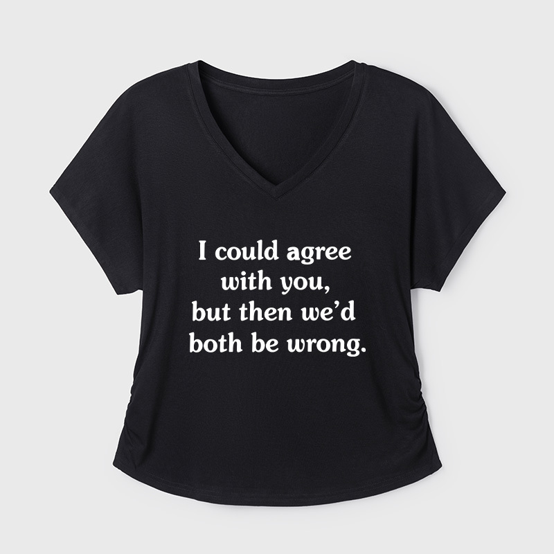I Could Agree With You Geek Dolman Sleeve V-Neck Shirt
