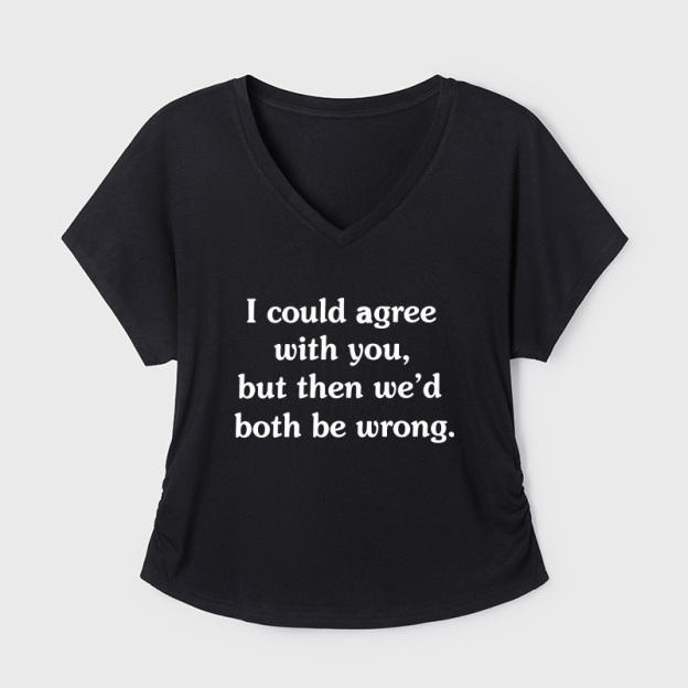 I Could Agree With You Geek Dolman Sleeve V-Neck Shirt