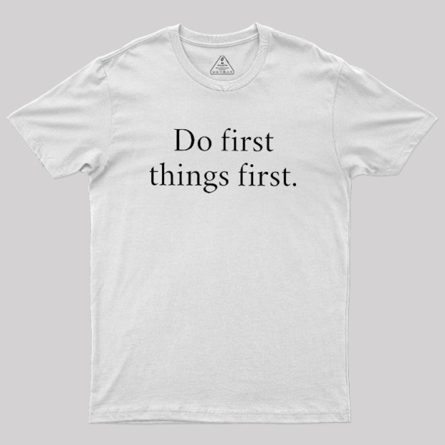 Do First Things First Geek T-Shirt