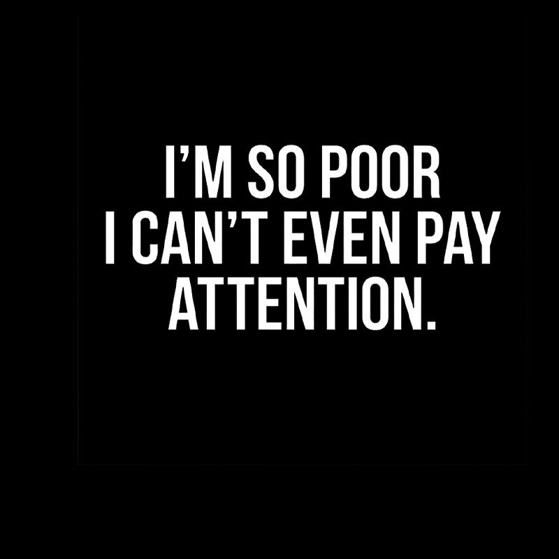Too Poor To Pay Attention Geek T-Shirt
