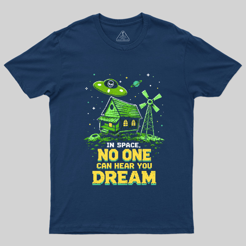 Space No One Hear You Dream Geek T-Shirt