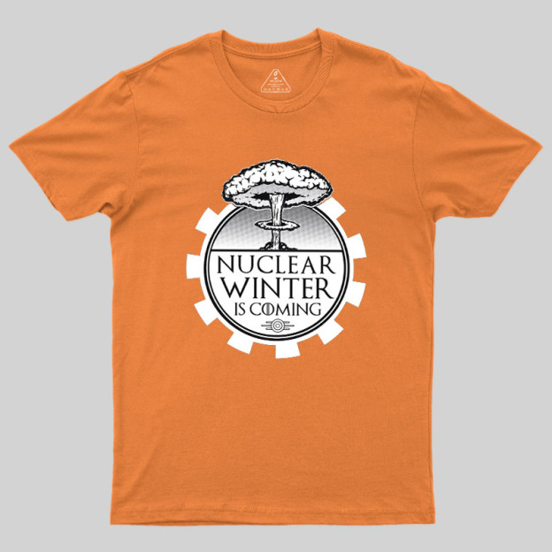 Nuclear Winter Is Coming Geek T-Shirt