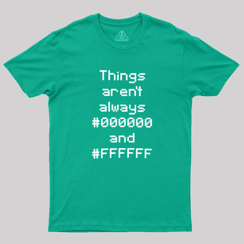 Things Aren't Always Black And White Geek T-Shirt