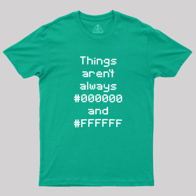 Things Aren't Always Black And White Geek T-Shirt