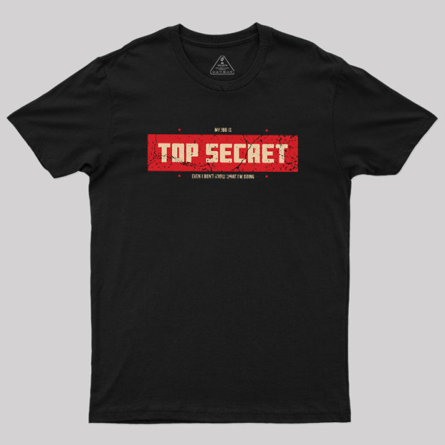 Top Secret Job Geek T-Shirt