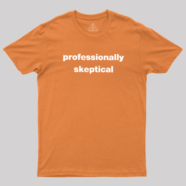 Professionally Skeptical Geek T-Shirt