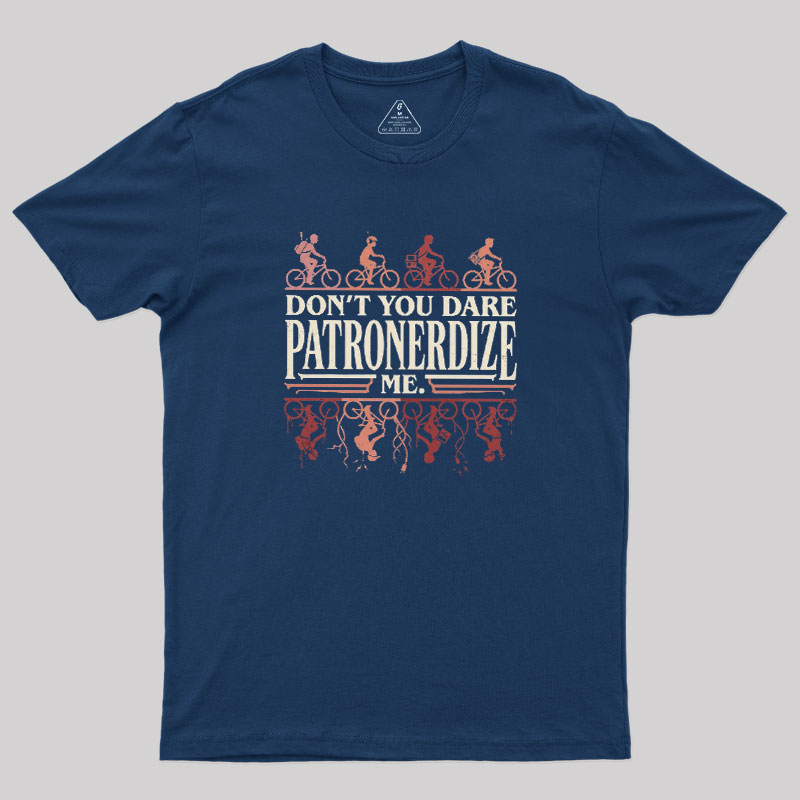 Don't You Dare Patronerdize Me Geek T-Shirt