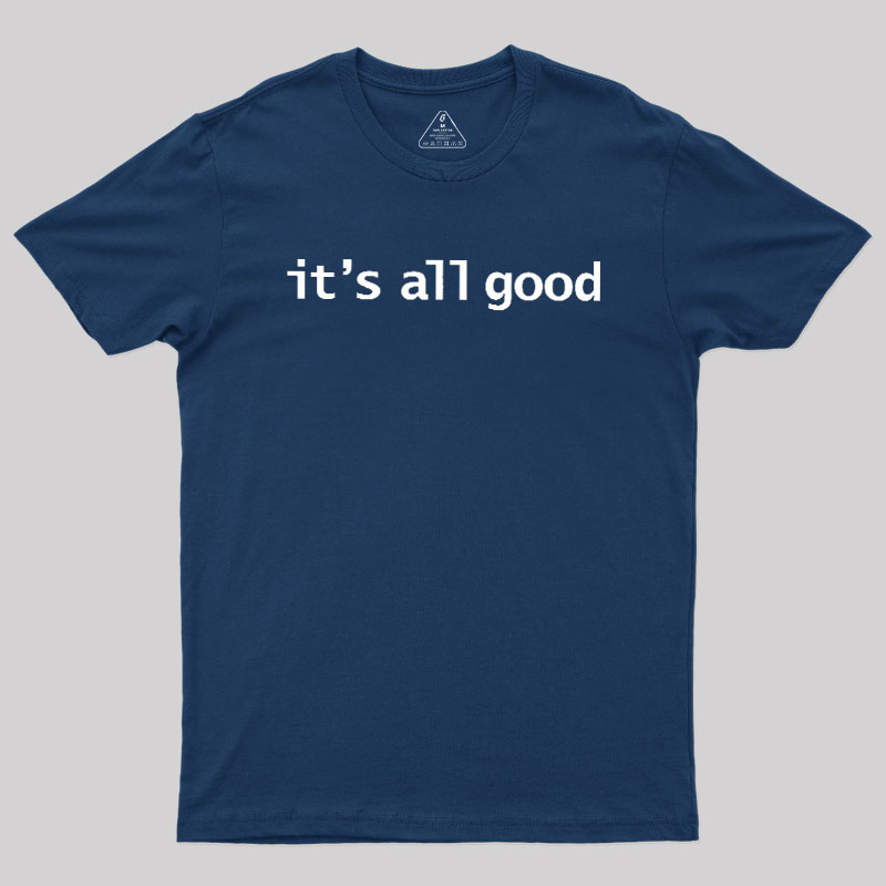 Its All Good Geek T-Shirt