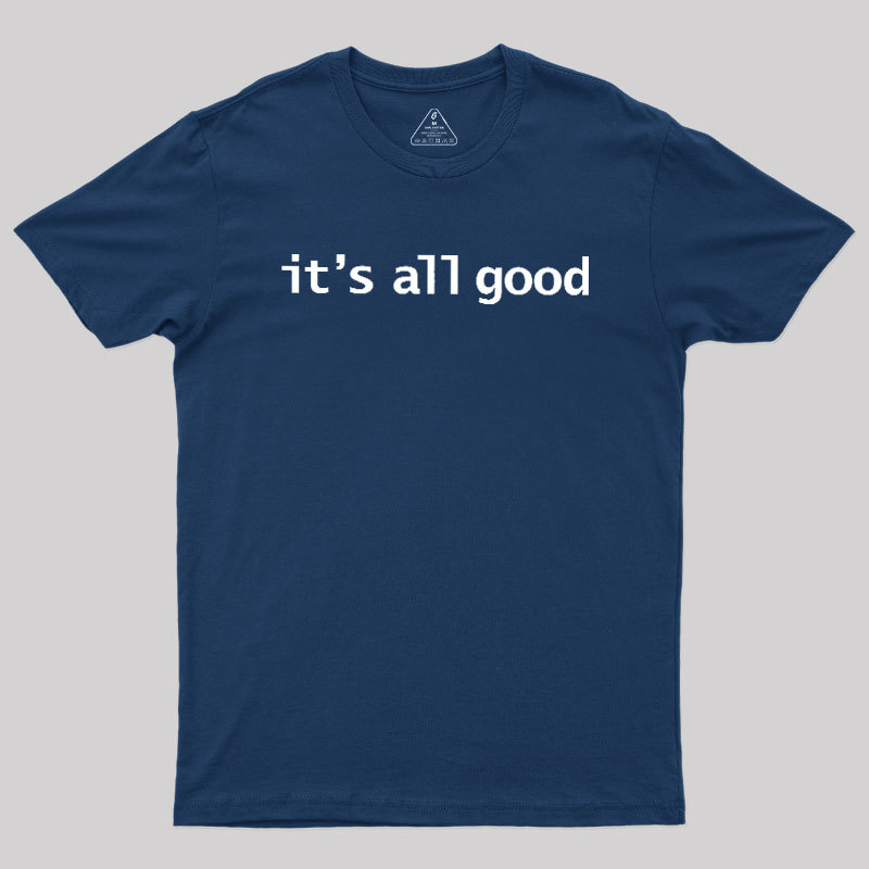 Its All Good Geek T-Shirt