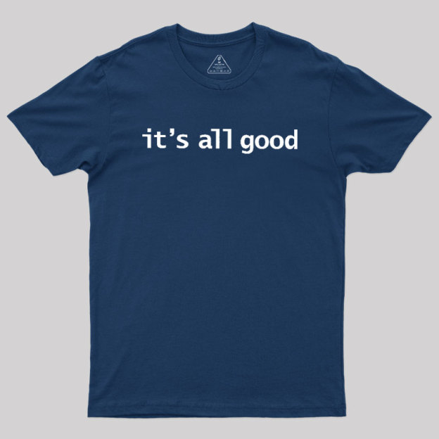 Its All Good Geek T-Shirt