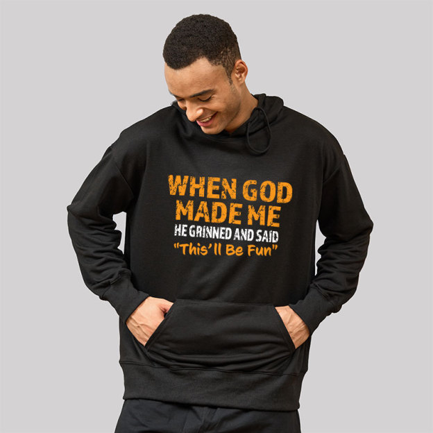 When God Made Me He Grinned and Said This'll Be Fun Geek Hoodie